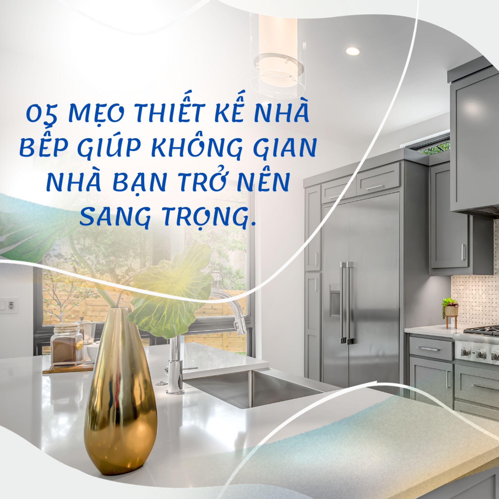 05 mẹo thiết kế nhà bếp giúp không gian nhà bạn trở nên sang trọng hơn.