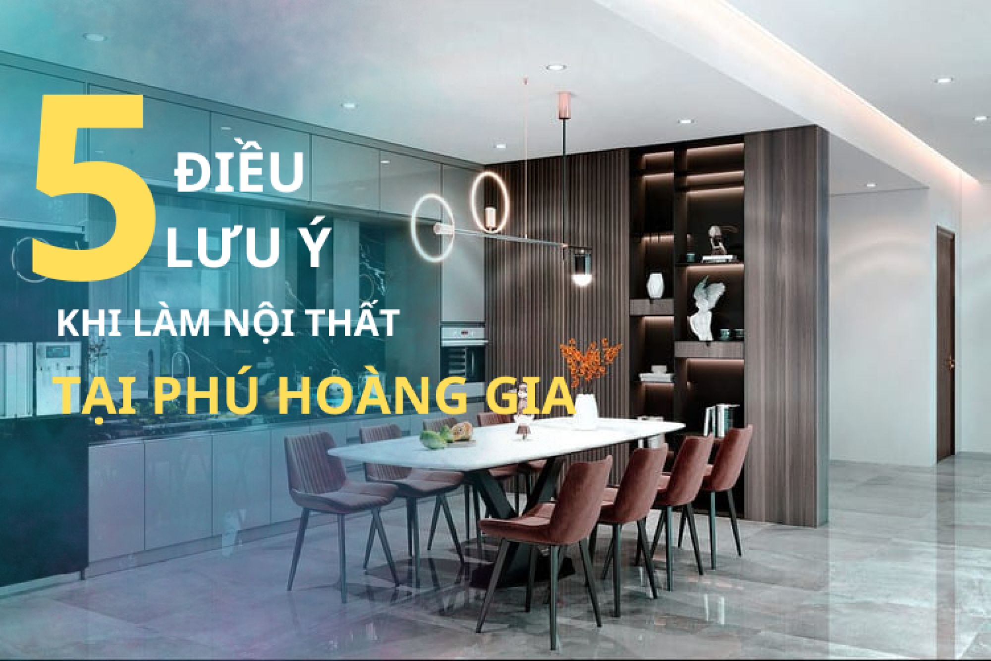 Thi công nội thất tại Phú Hoàng Gia: 05 điều cần quan tâm.